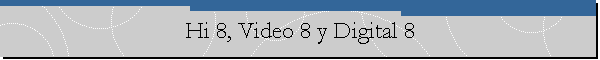 Hi 8, Video 8 y Digital 8
